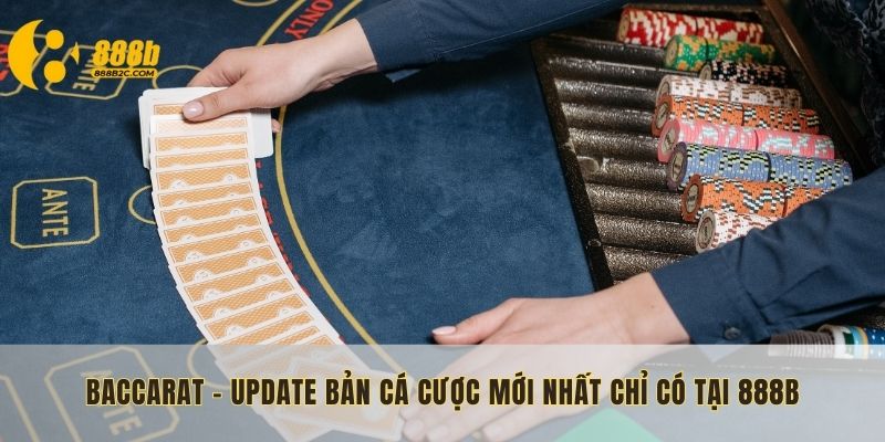 baccarat-update-ban-ca-cuoc-moi-nhat-chi-co-tai-888b
