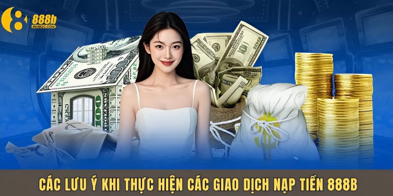 Lưu ý khi thực hiện giao dịch 888B để diễn ra nhanh chóng