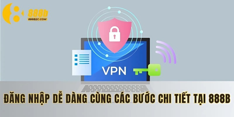Đăng nhập dễ dàng cùng các bước chi tiết tại 888B