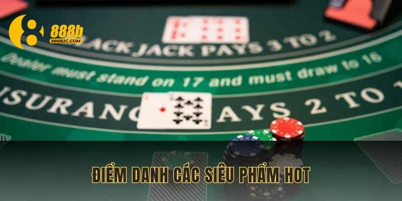Điểm danh các siêu phẩm hot được cung cấp