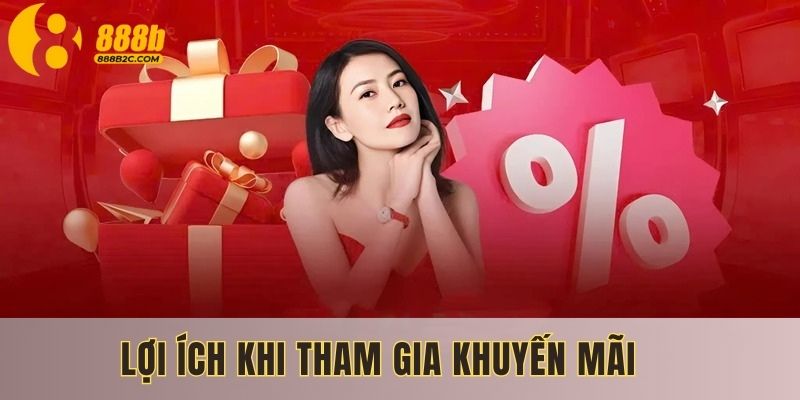 Nhiều lợi ích hấp dẫn khi tham gia khuyến mãi 888B