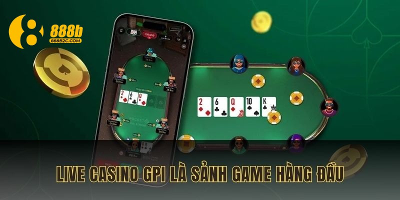 Live casino GPI là sảnh game hàng đầu thị trường