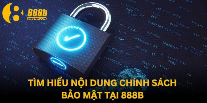 Nắm bắt các nội dung chính sách bảo mật tại 888b