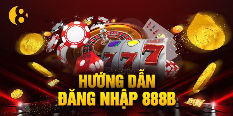 Cần biết những điều này trước khi Đăng Nhập 888B