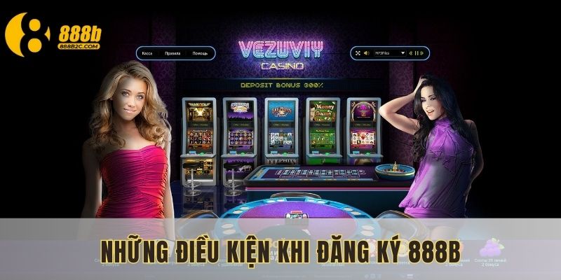 Những điều kiện khi đăng ký 888B