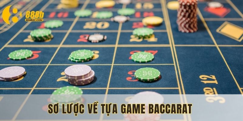 Sơ lược về tựa game Baccarat 